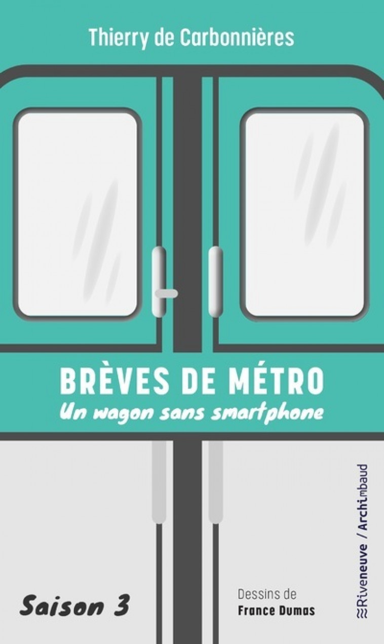 Brèves de métro - Un wagon sans smartphone - Thierry de Carbonnières, France Dumas - RIVENEUVE